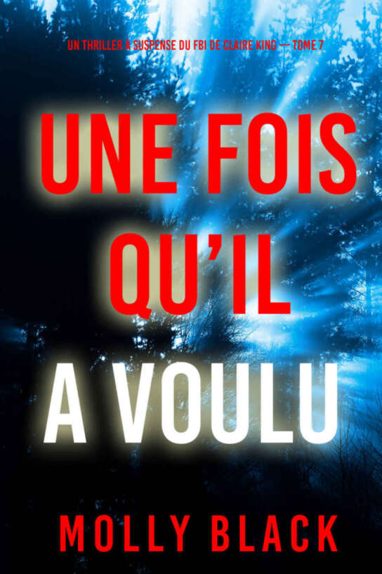Une fois qu’il a voulu (Un thriller à suspense du FBI de Claire King — Tome 7) (French Edition)