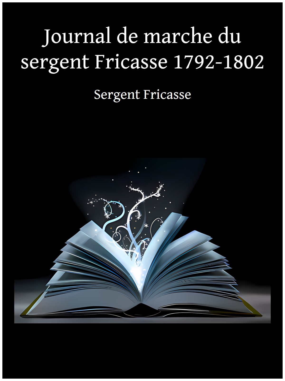 Journal de marche du sergent Fricasse 1792-1802