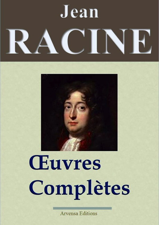 Jean Racine : Oeuvres complètes et annexes (Nouvelle édition enrichie)