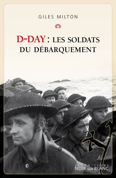 D-Day, Les soldats du Débarquement - Giles Milton