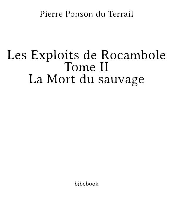 Les Exploits de Rocambole - Tome II - La Mort du sauvage