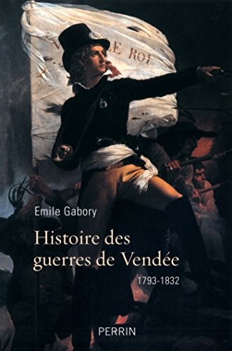Histoire des guerres de Vendée 1793-1832
