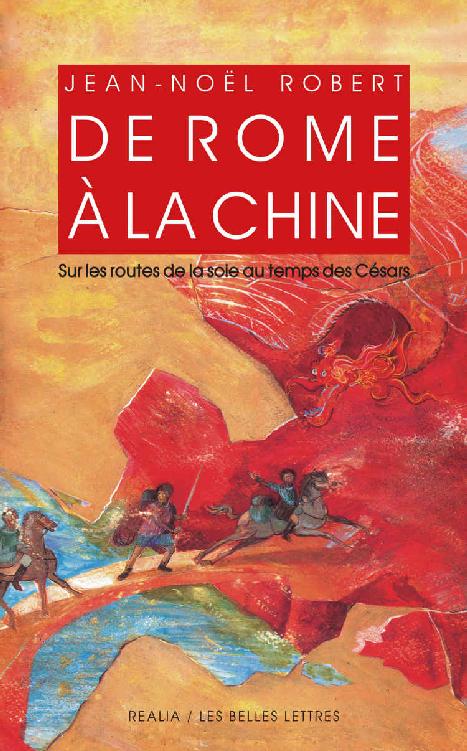 De Rome à la Chine: Sur les routes de la Soie au temps des Césars