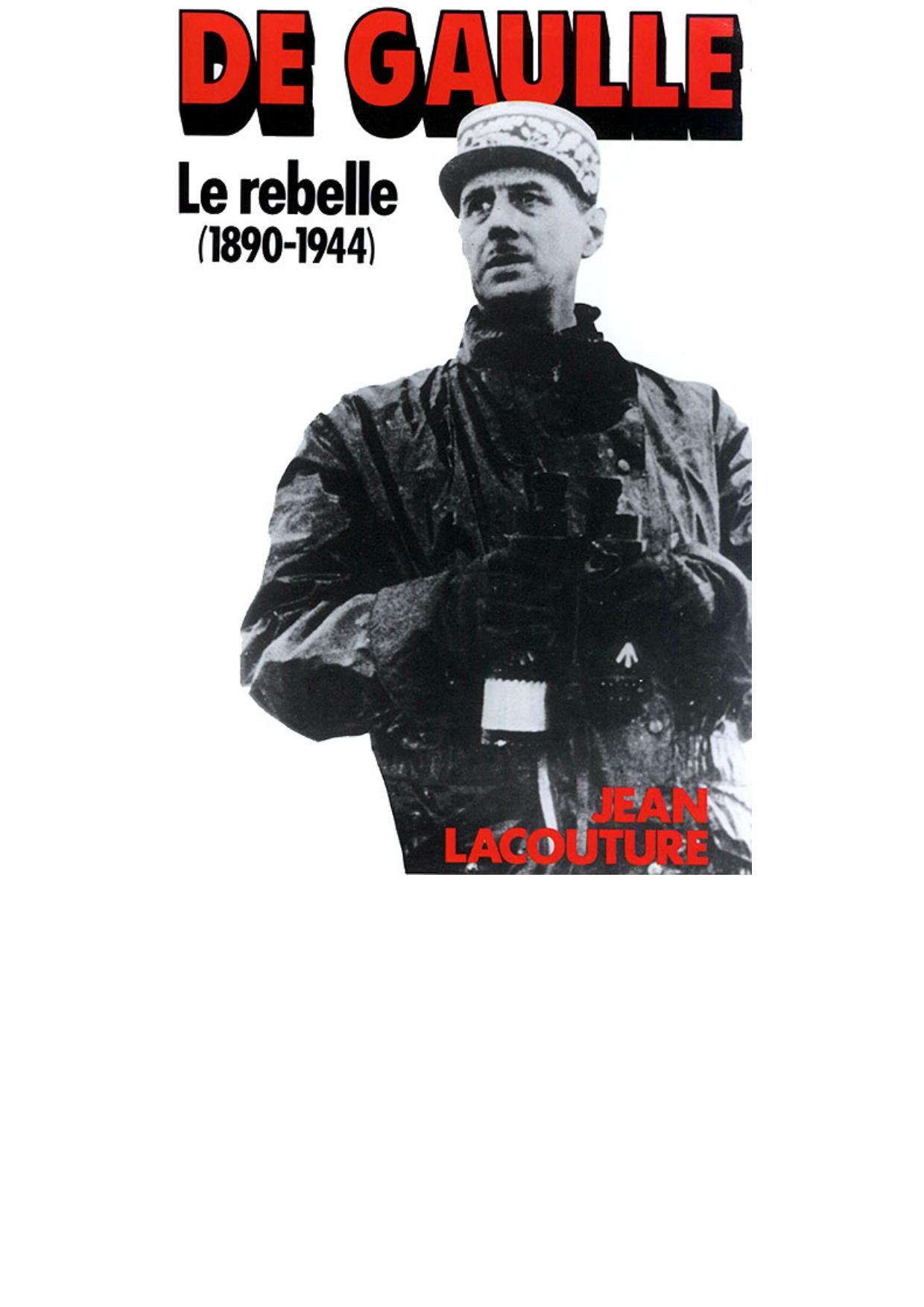 De Gaulle 01 - Le rebelle (1890-1944)