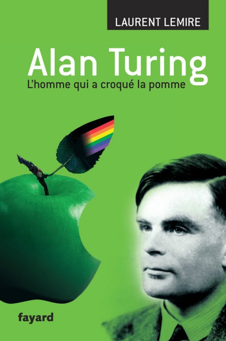 Alan Turing, L’homme qui a croqué la pomme - Laurent Lemire