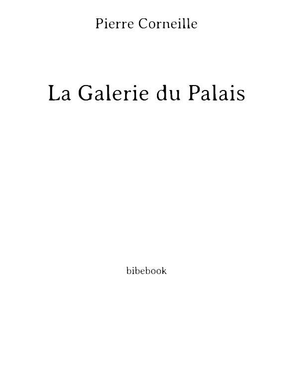 Oeuvres de P. Corneille. Tome 2 La Galerie Du Palais