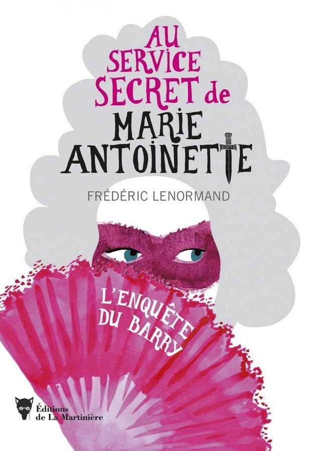 Au service secret de Marie-Antoinette 1. L'enquête du Barry (La Martinière, 16 mai)