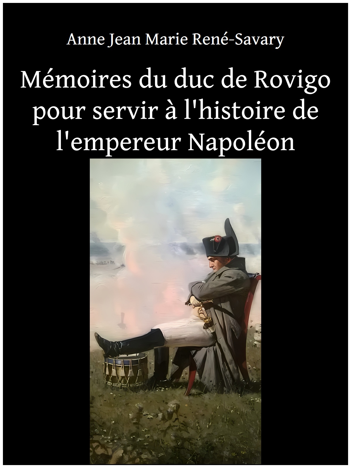 Mémoires du duc de Rovigo pour servir à l'histoire de l'empereur Napoléon