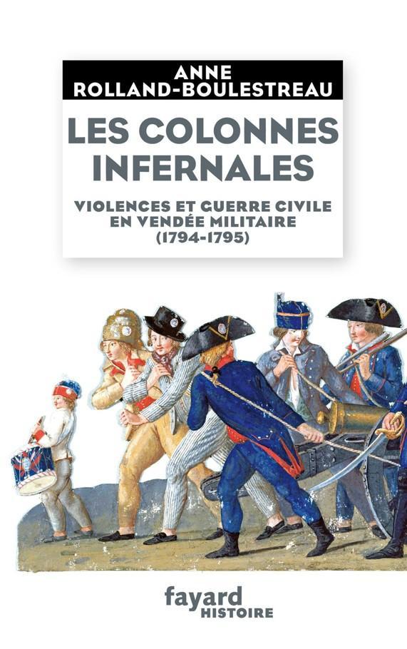 Les Colonnes infernales - Violences et guerre civile en Vendée militaire (1794-1795)