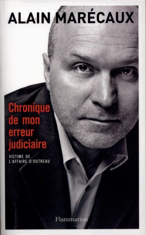 Chronique de mon erreur judiciaire - Alain Marécaux
