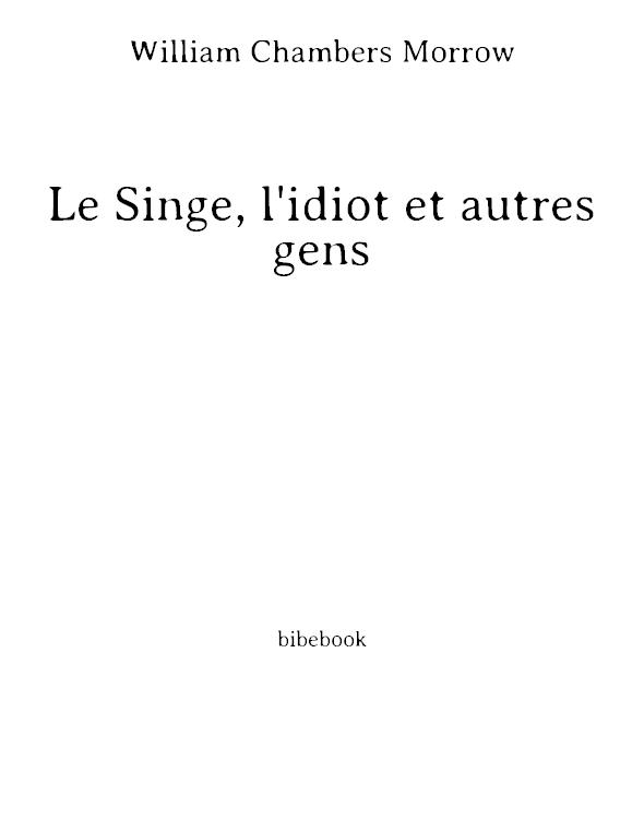 Le Singe, L'Idiot Et Autres Gens (1901)