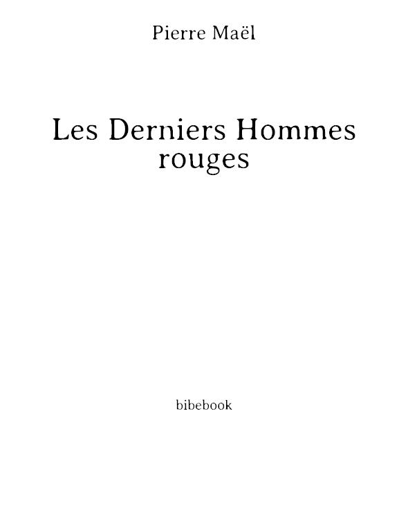 Les Derniers Hommes rouges. Roman par Pierre Maël