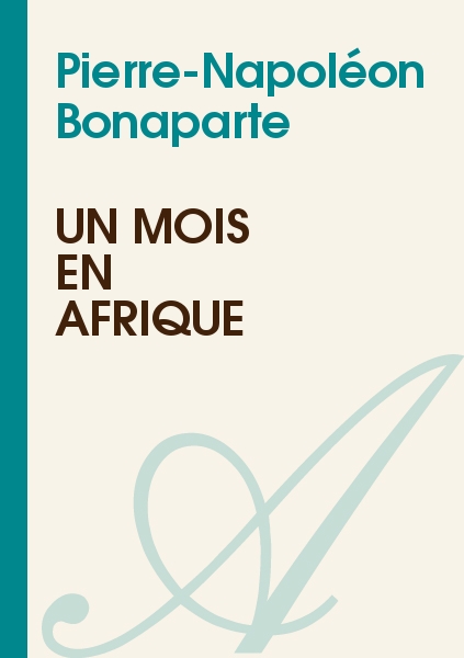 Un mois en Afrique - Pierre-Napoléon Bonaparte