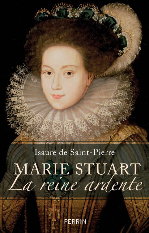 Marie Stuart La Reine Ardente