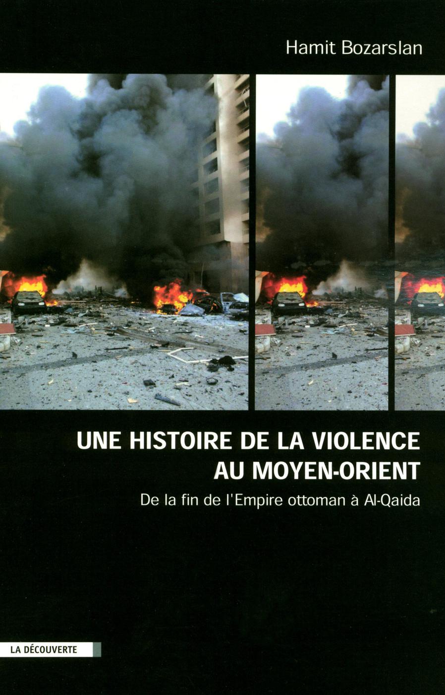 Une histoire de la violence au Moyen-Orient - De la fin de l'empire Ottoman à Al-Qaida