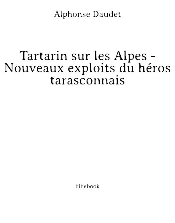 Tartarin Sur Les Alpes: Nouveaux Exploits Du Héros Tarasconnais (In the Original Freench)