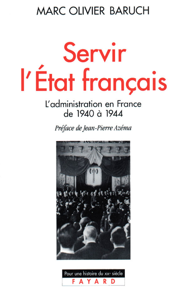 Servir l'Etat français : L'administration en France de 1940 à 1944