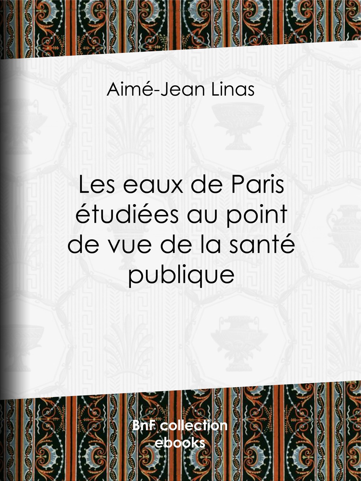 Les eaux de Paris étudiées au point de vue de la santé publique - Quelles eaux veut-on faire boire aux Parisiens ?