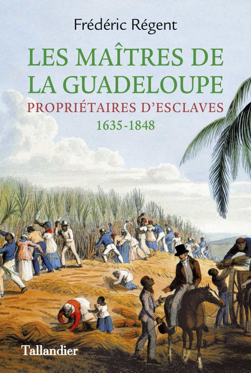 Les Maîtres de la Guadeloupe - Propriétaires d'esclaves (1635-1848)