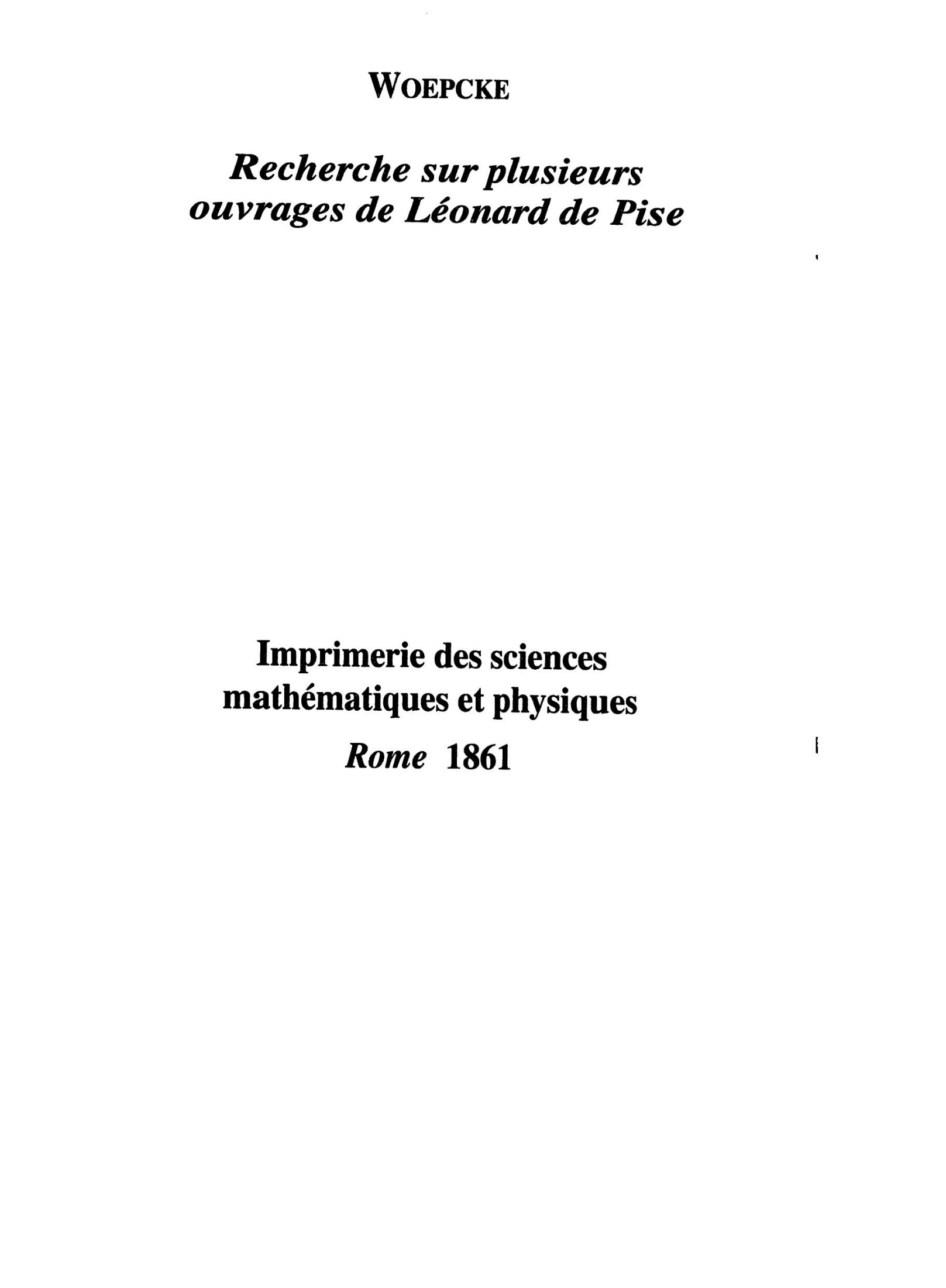 Woepcke, Franz. Recherches sur plusieurs ouvrages de Léonard de Pise découverts et publiés par M. le prince Balthasar Boncompagni et sur les documents qui existent entre ces ouvrages et les travaux mathématiques des arabes : traduction d'un fragment anonyme sur la formation des triangles rectangles en nombres entiers. 1861.