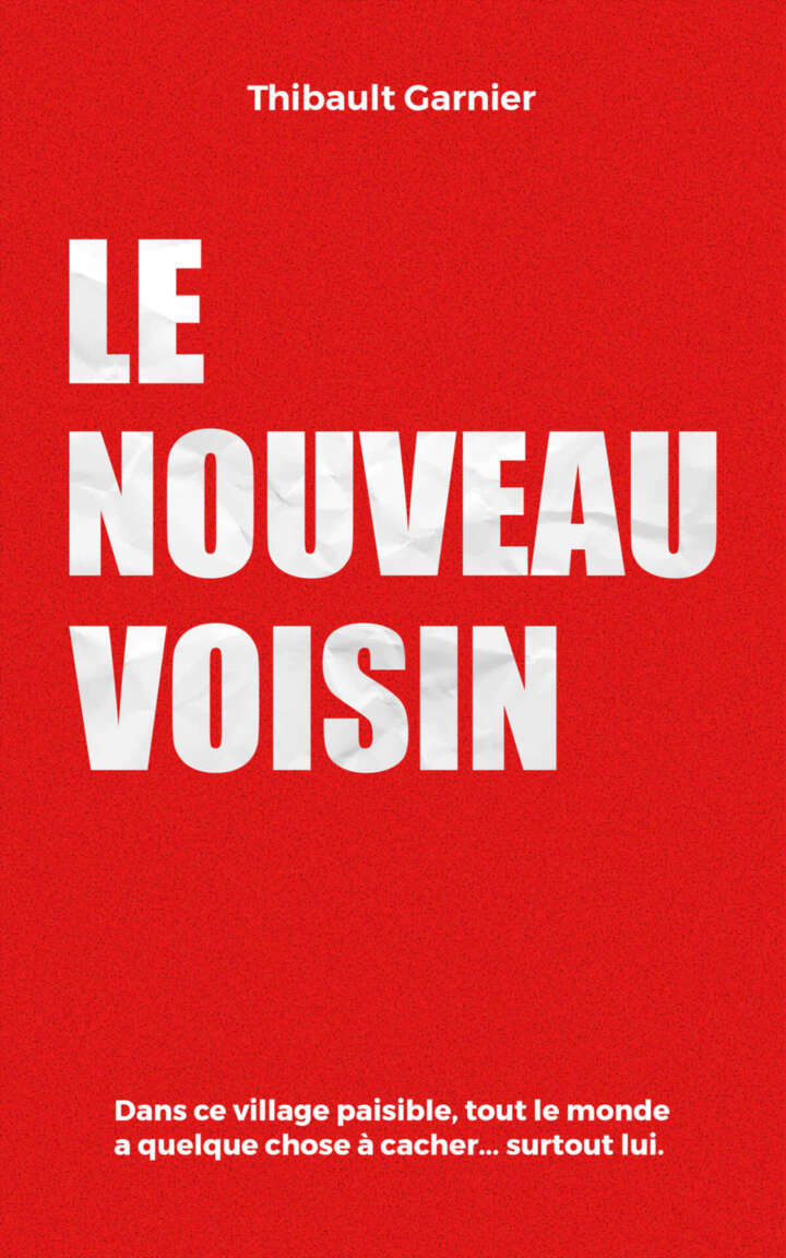 Le nouveau voisin: Dans ce village paisible, tout le monde a quelque chose à cacher... surtout lui. (French Edition)