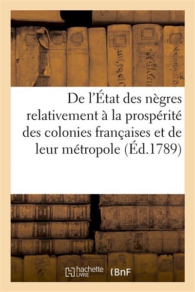 De l’État des nègres relativement à la prospérité des colonies françaises