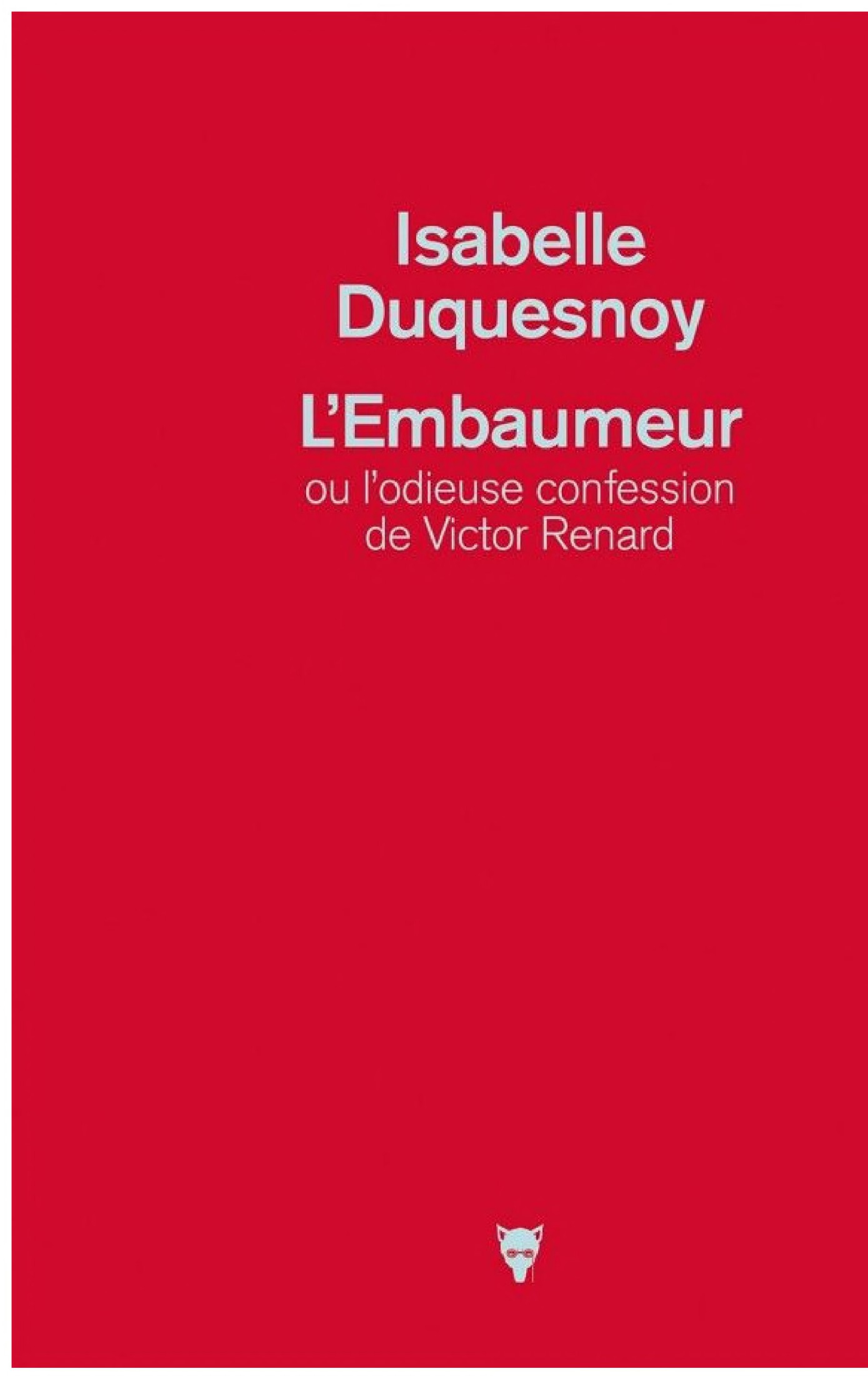 L'Embaumeur ou l'odieuse confession de Victor Renard