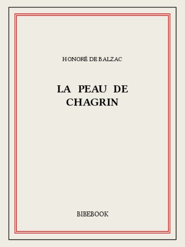La Peau de chagrin: le grand roman fantastique par quoi tout Balzac commença