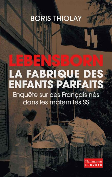 Lebensborn - la fabrique des enfants parfaits: Ces Français qui sont nés dans une maternité SS
