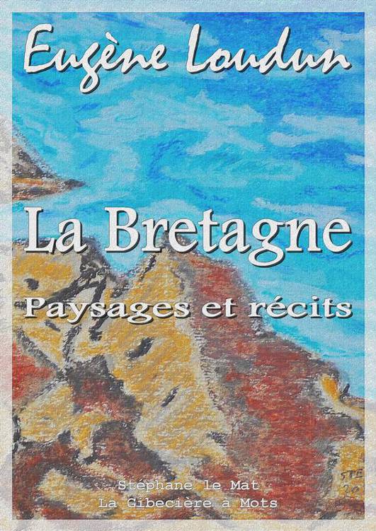 La Bretagne. Paysages et Récits