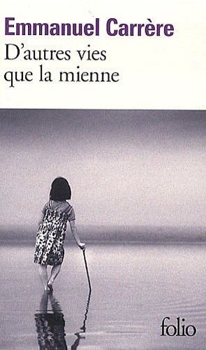 D'Autres Vies Que La Mienne - Emmanuel Carrère
