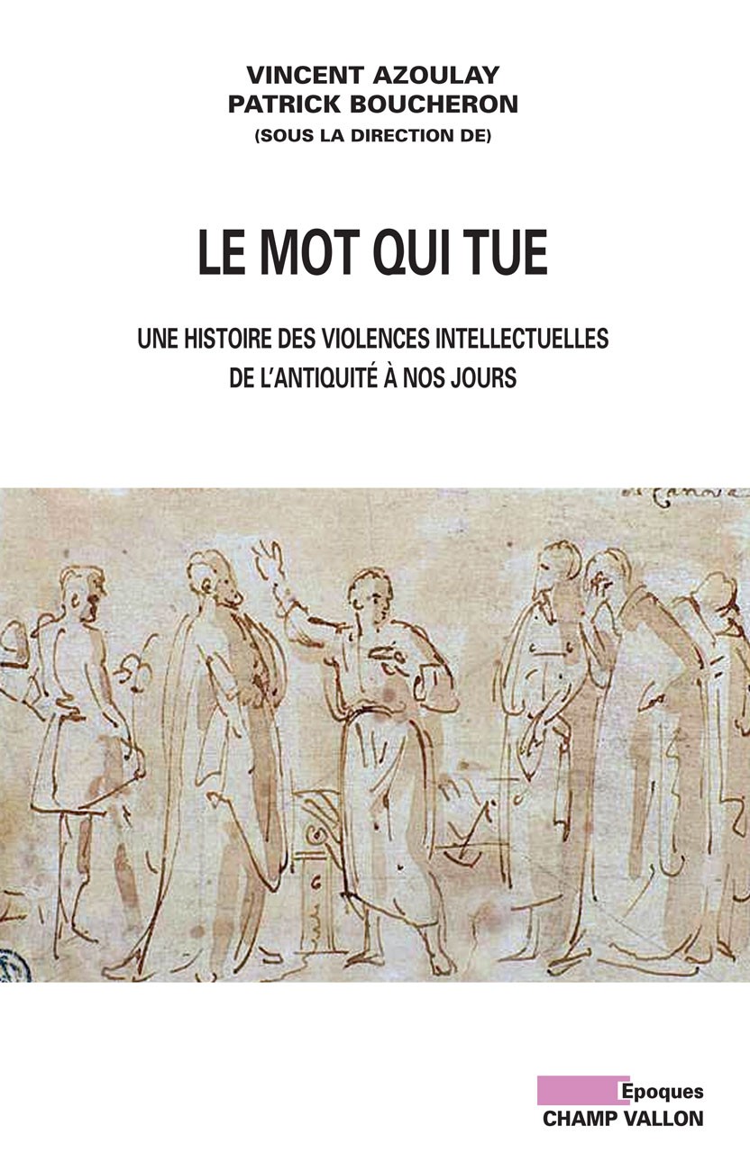 Le Mot qui tue - Une histoire des violences intellectuelles de l'antiquité à nos jours