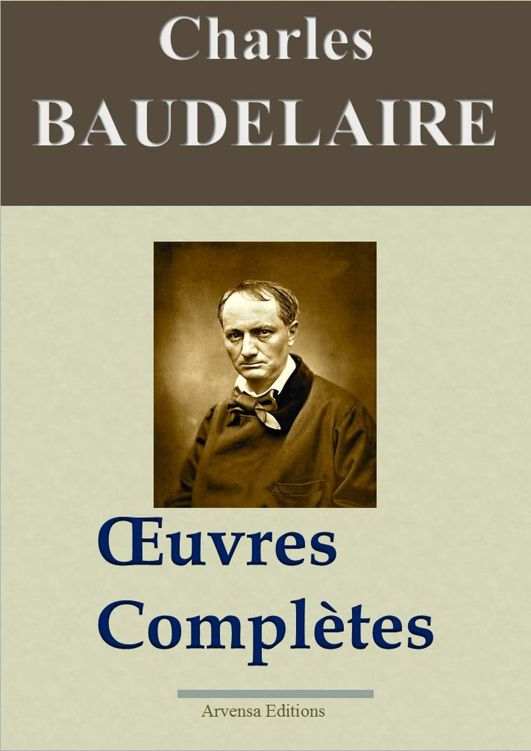 Charles Baudelaire : Oeuvres complètes et annexes — 54 titres (Nouvelle édition enrichie)