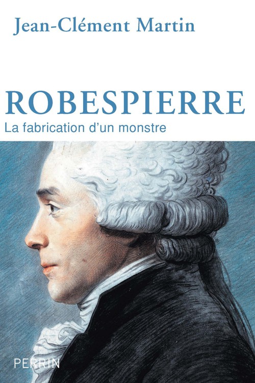 Robespierre La fabrication d'un monstre