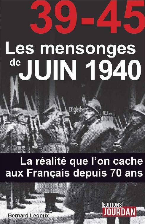 39-45 Les mensonges de juin 1940 - Bernard Legoux