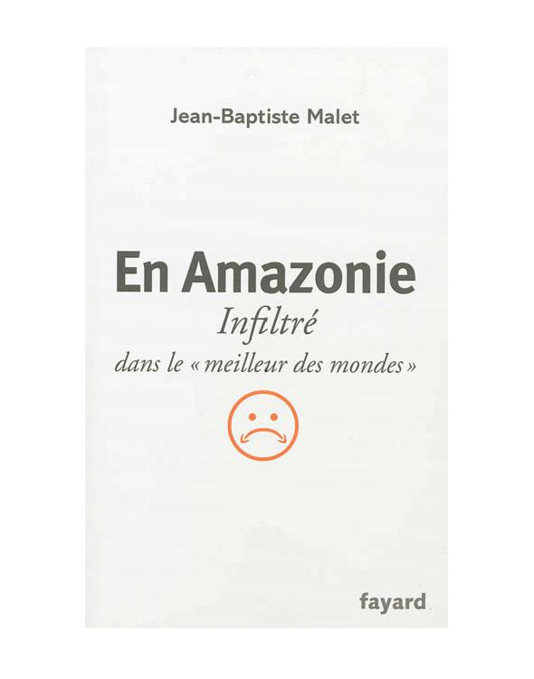 En Amazonie : Infiltré dans le « meilleur des mondes »