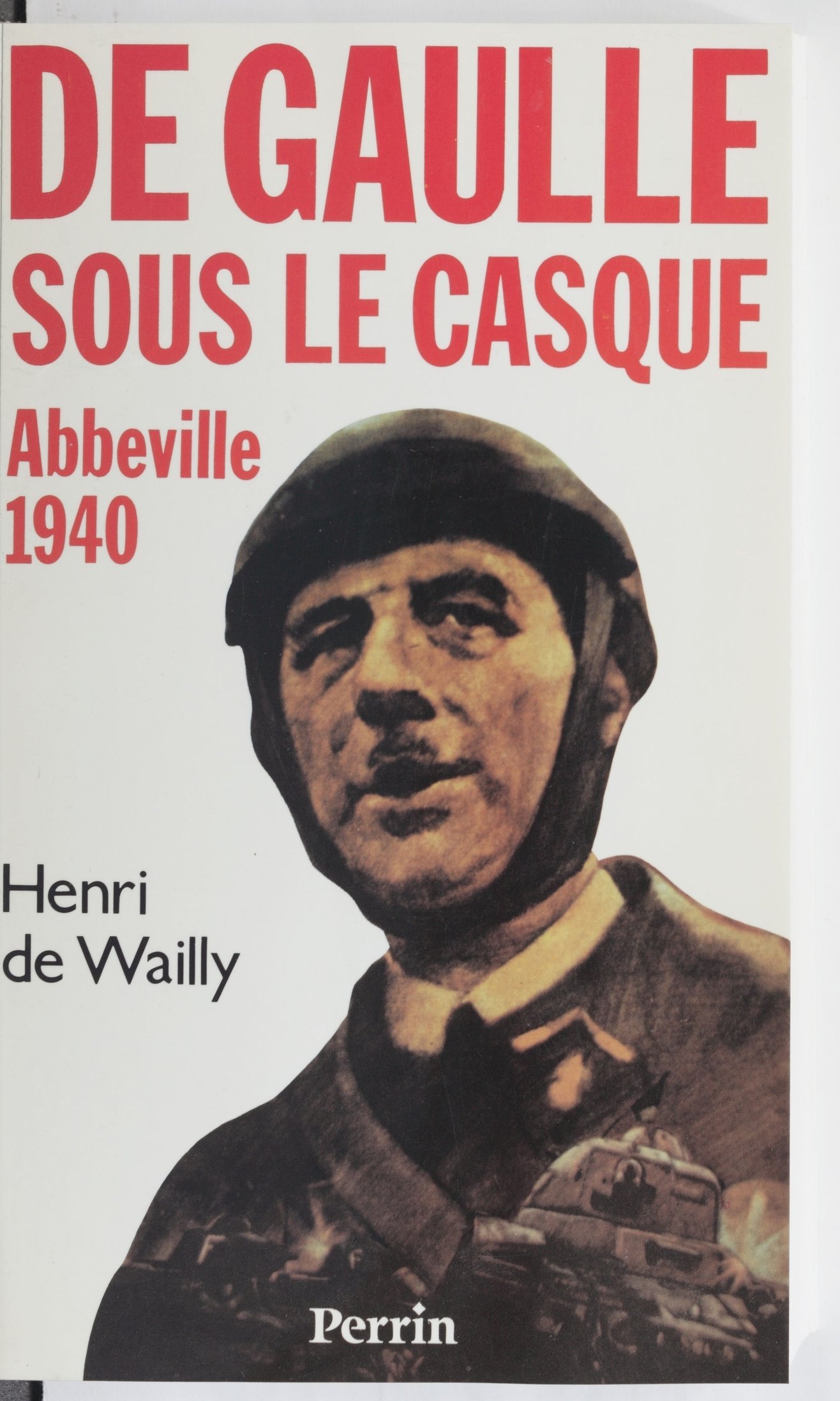 De Gaulle sous le casque: Abbeville 1940: De Gaulle sous le casque
