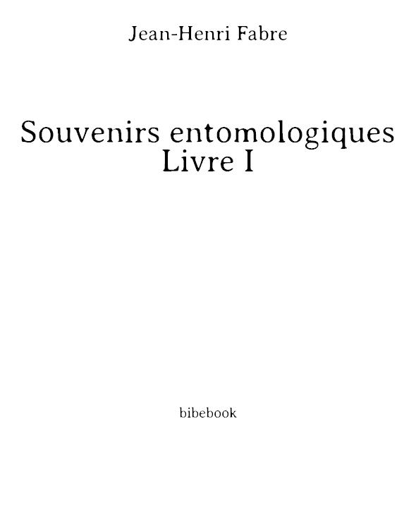 Souvenirs entomologiques - Livre I
