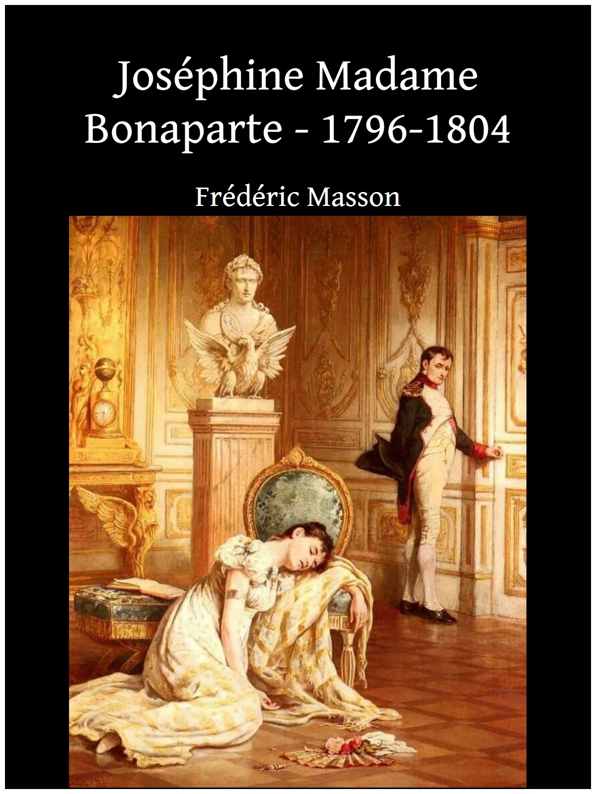 Joséphine Madame Bonaparte - 1796-1804