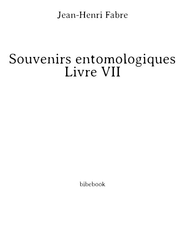 Souvenirs entomologiques - Livre VII