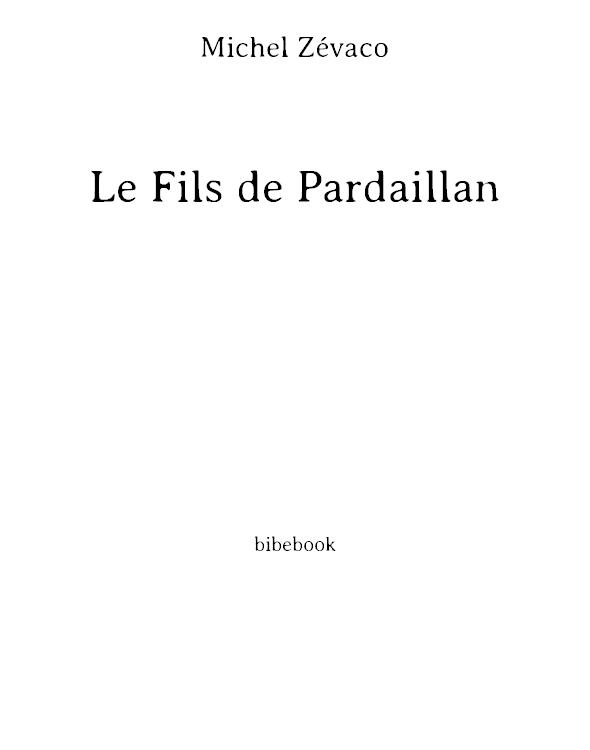 Le fils de Pardaillan: grand roman de cape et d'épée