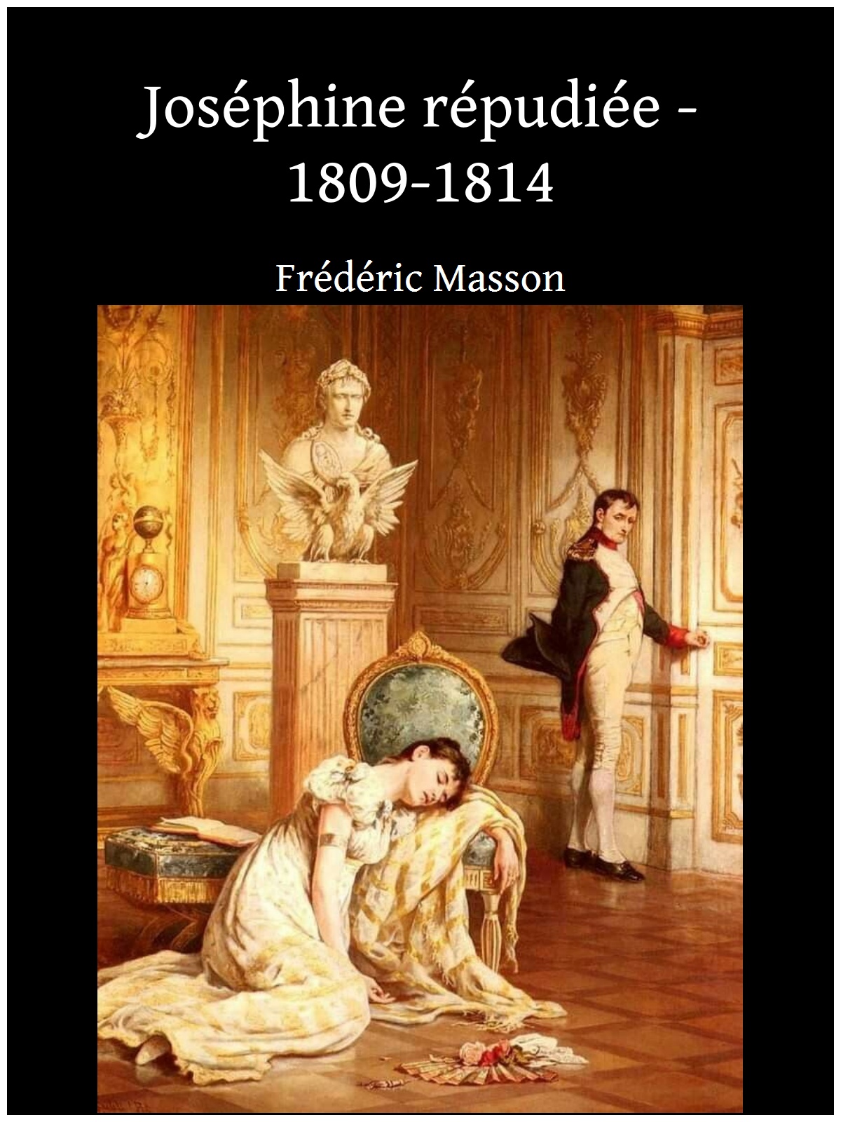 Joséphine répudiée - 1809-1814