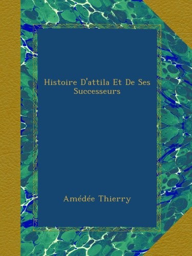 Histoire d'Attila et de ses successeurs
