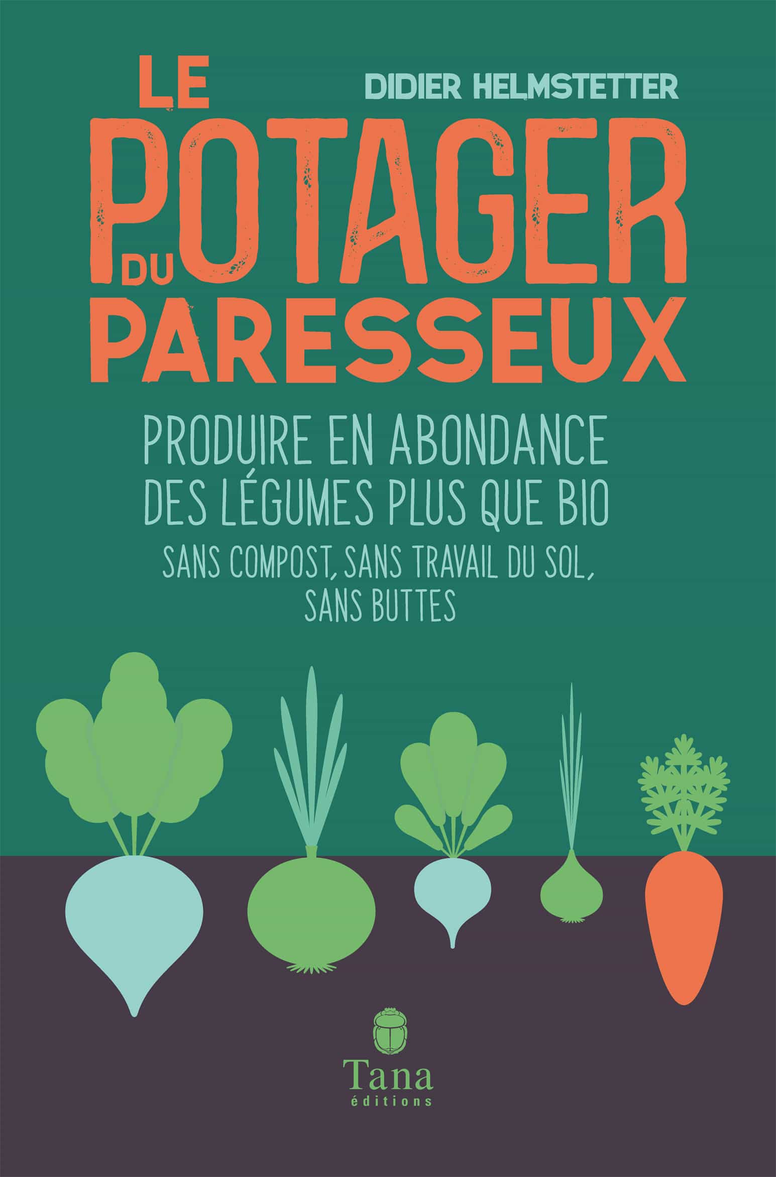 Le potager du paresseux - Produire en abondance des légumes plus que bio, sans compost, sans travail du sol, sans buttes - nouvelle édition augmentée et illustrée