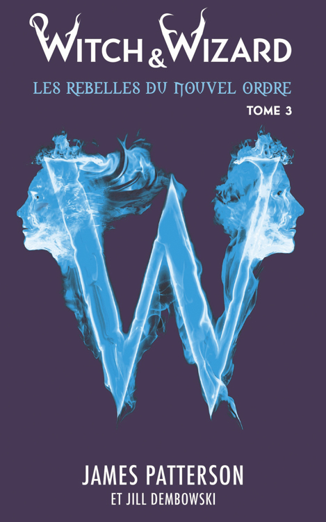 Witch & Wizard T3 Les Rebelles du Nouvel Ordre