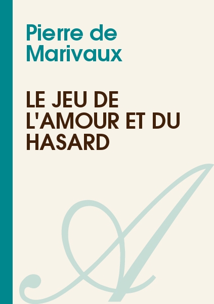 Le Jeu de l'amour et du hasard (1730): Suivi de L'Epreuve (1740)