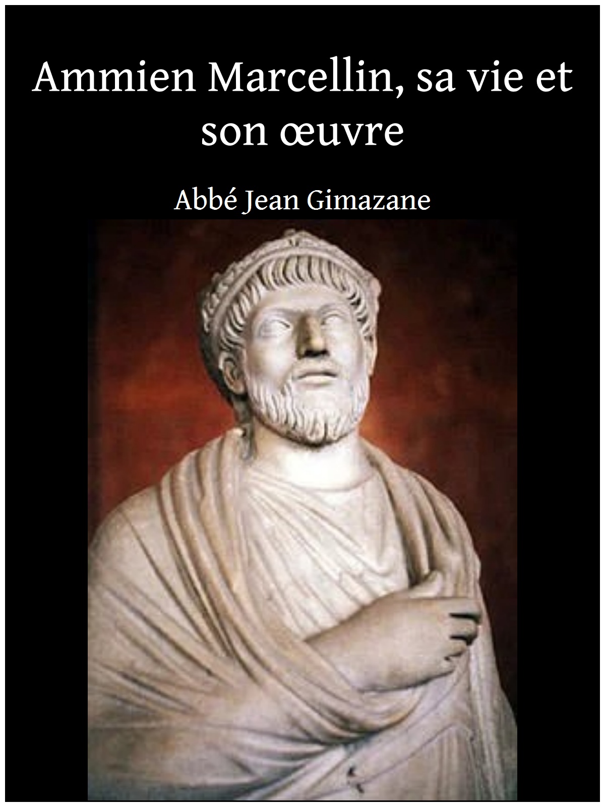Ammien Marcellin, sa vie et son œuvre
