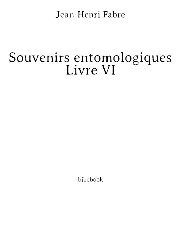 Souvenirs entomologiques - Livre VI