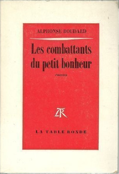 Les Combattants Du Petit Bonheur. Roman. 1978. (Littérature, Guerre De 1939-1945)