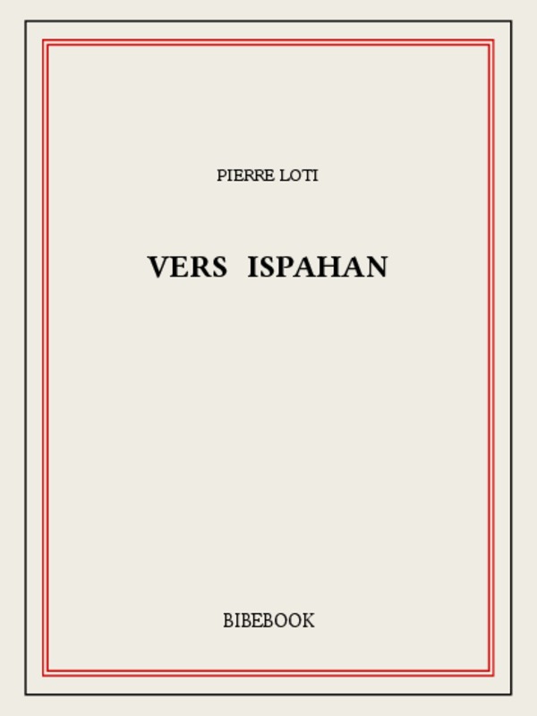 Vers Ispahan: suivi de Notes prises en Perse